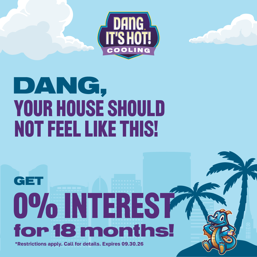 Dang, Your House Should Not Feel Like This! Get 0% Interest for 18 months! Restrictions apply. Call for details. Expires 9/30/2026
