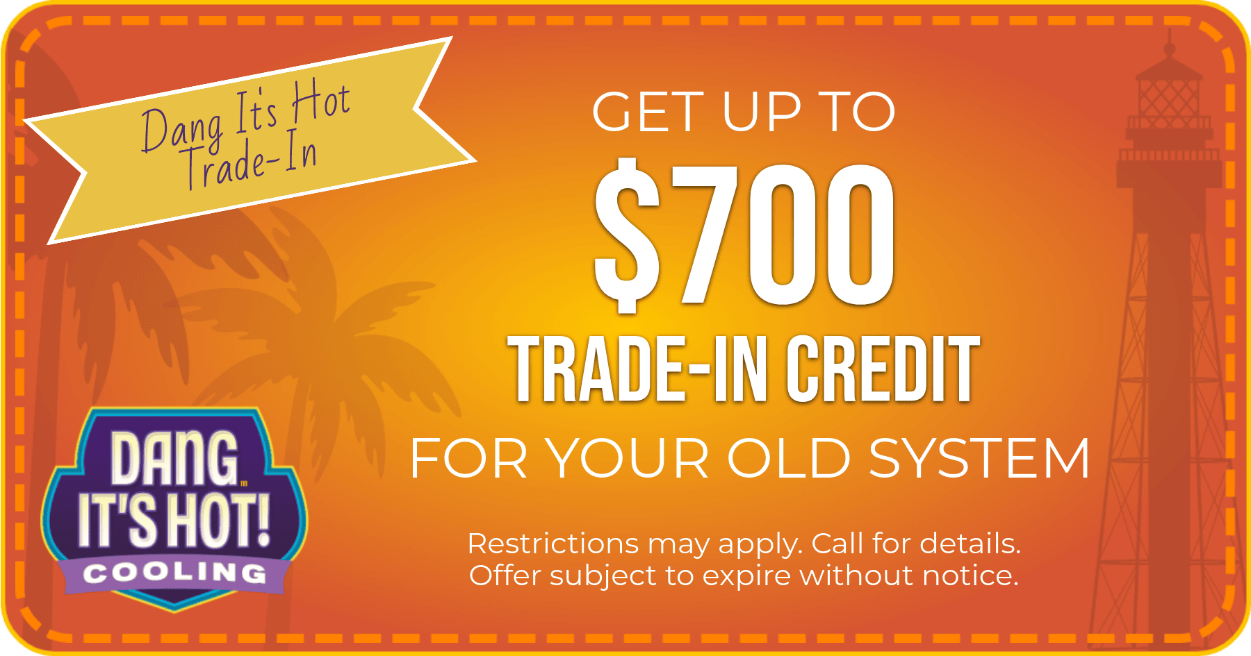 Up to $700 trade-in credit for your old system.